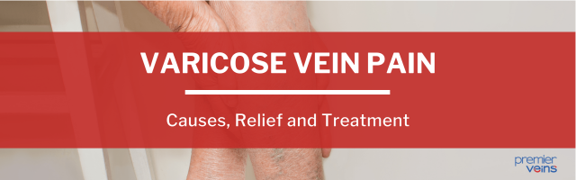 Varicose Veins Pain: Causes, Relief and Treatment